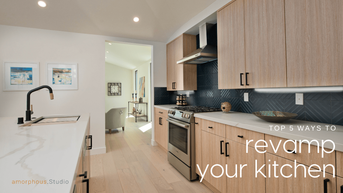 Top 5 Ways to Revamp Your Kitchen